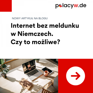 Internet bez meldunku w Niemczech jest możliwy. Sprawdź, jakie dane są potrzebne i jak Polacyw.de pomoże załatwić internet bez Anmeldung.